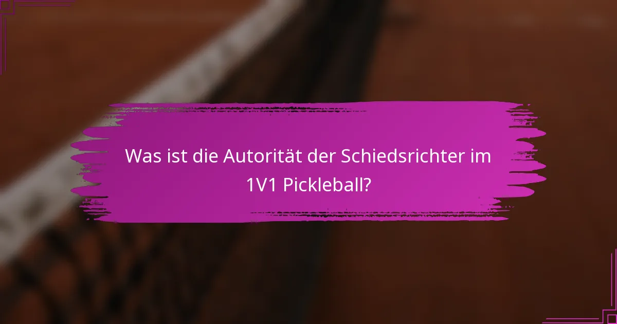 Was ist die Autorität der Schiedsrichter im 1V1 Pickleball?