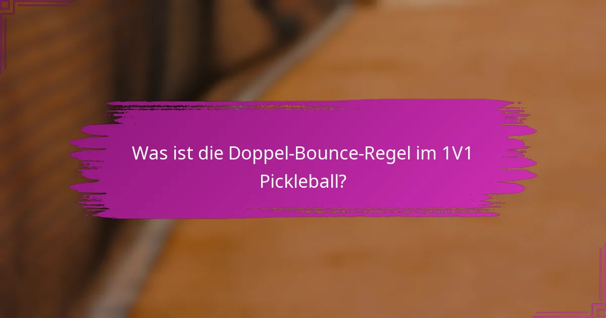 Was ist die Doppel-Bounce-Regel im 1V1 Pickleball?