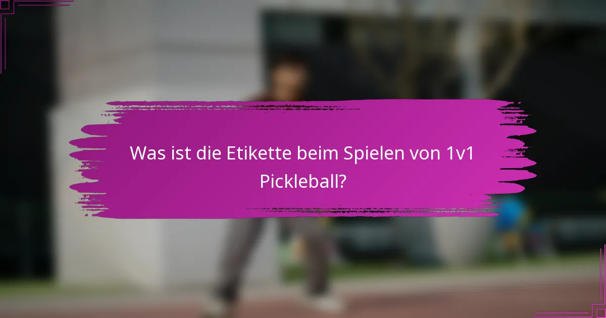 Was ist die Etikette beim Spielen von 1v1 Pickleball?