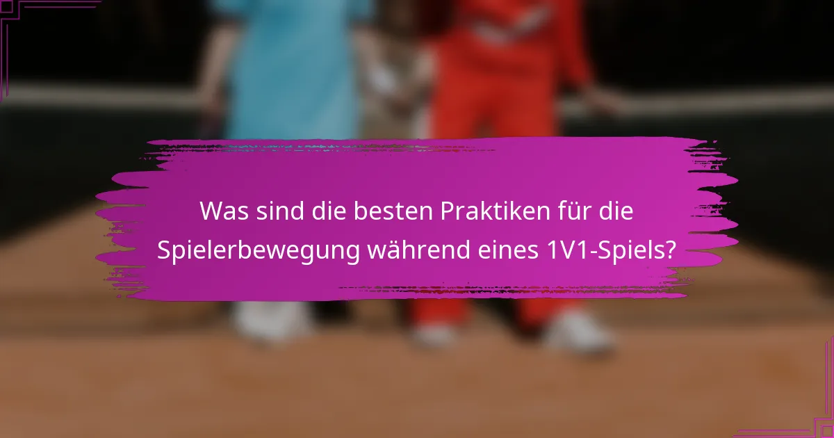 Was sind die besten Praktiken für die Spielerbewegung während eines 1V1-Spiels?