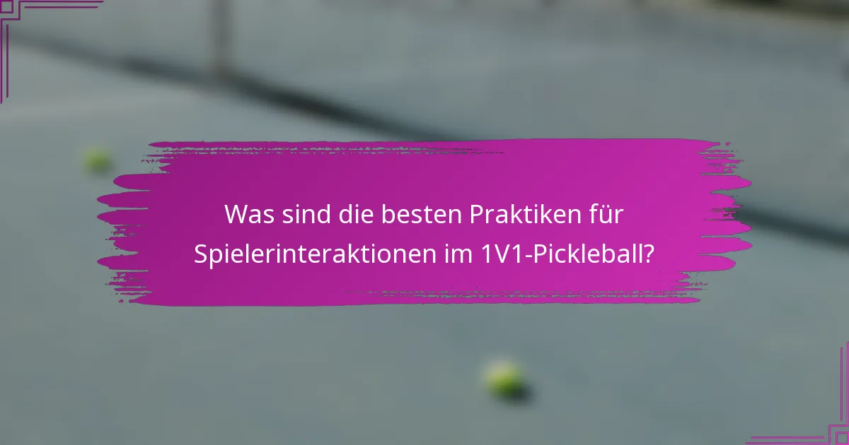 Was sind die besten Praktiken für Spielerinteraktionen im 1V1-Pickleball?