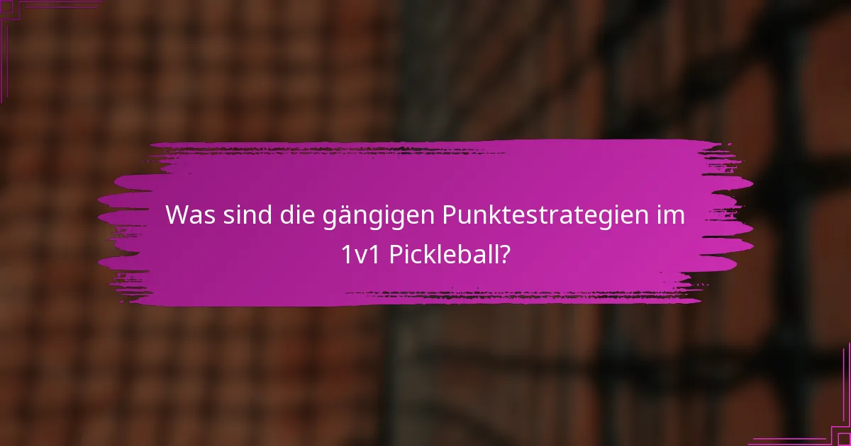 Was sind die gängigen Punktestrategien im 1v1 Pickleball?