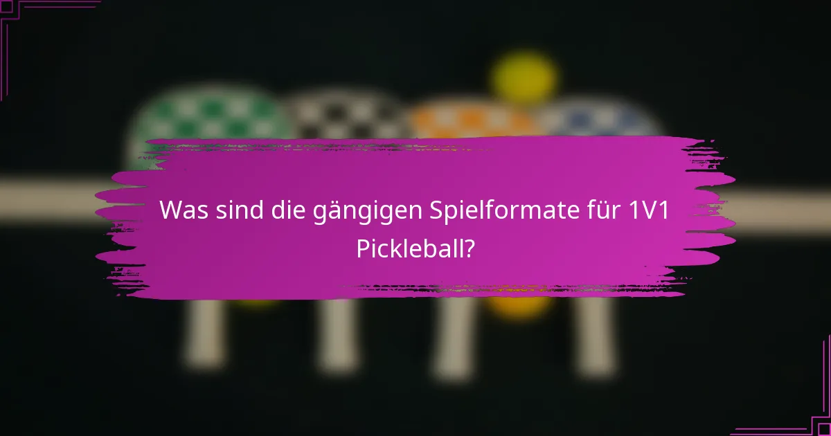 Was sind die gängigen Spielformate für 1V1 Pickleball?