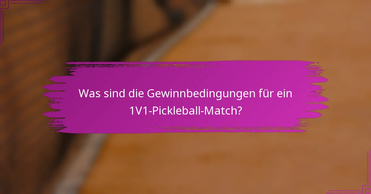 Was sind die Gewinnbedingungen für ein 1V1-Pickleball-Match?