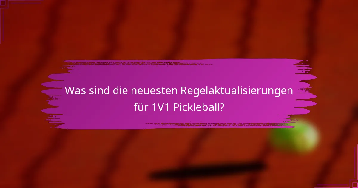 Was sind die neuesten Regelaktualisierungen für 1V1 Pickleball?