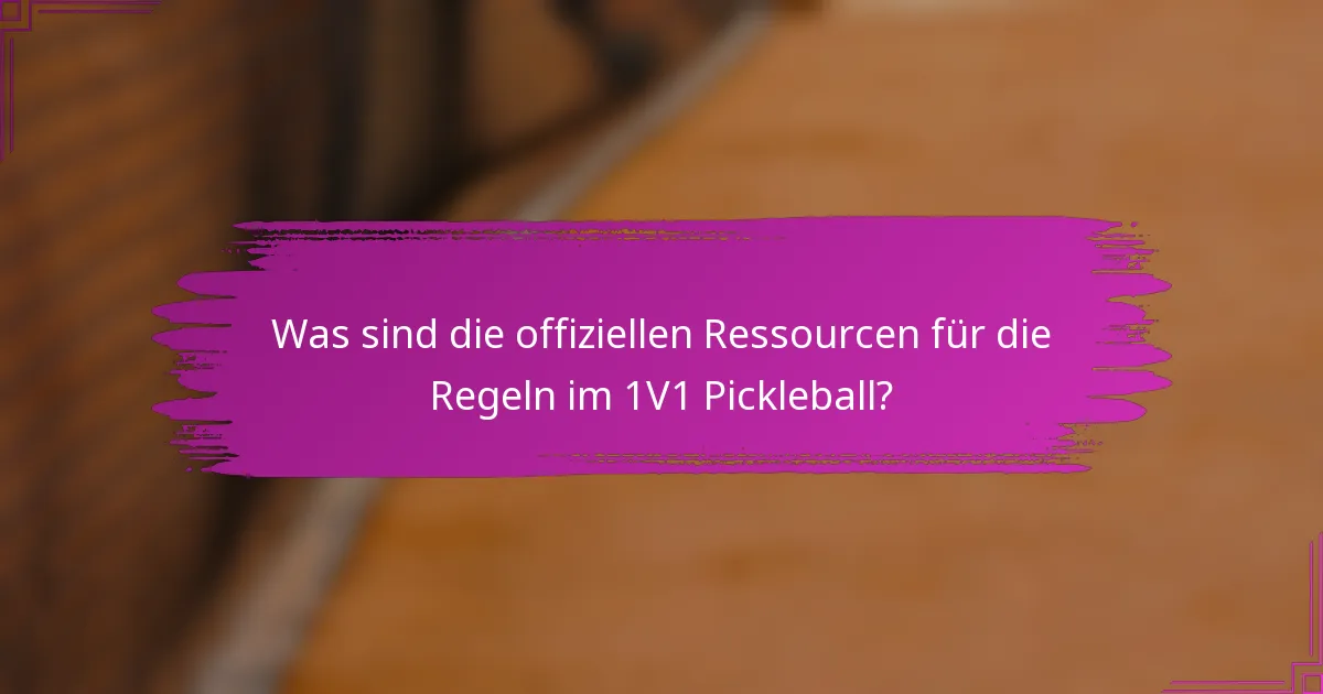 Was sind die offiziellen Ressourcen für die Regeln im 1V1 Pickleball?