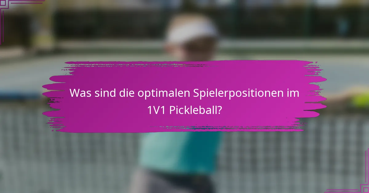 Was sind die optimalen Spielerpositionen im 1V1 Pickleball?