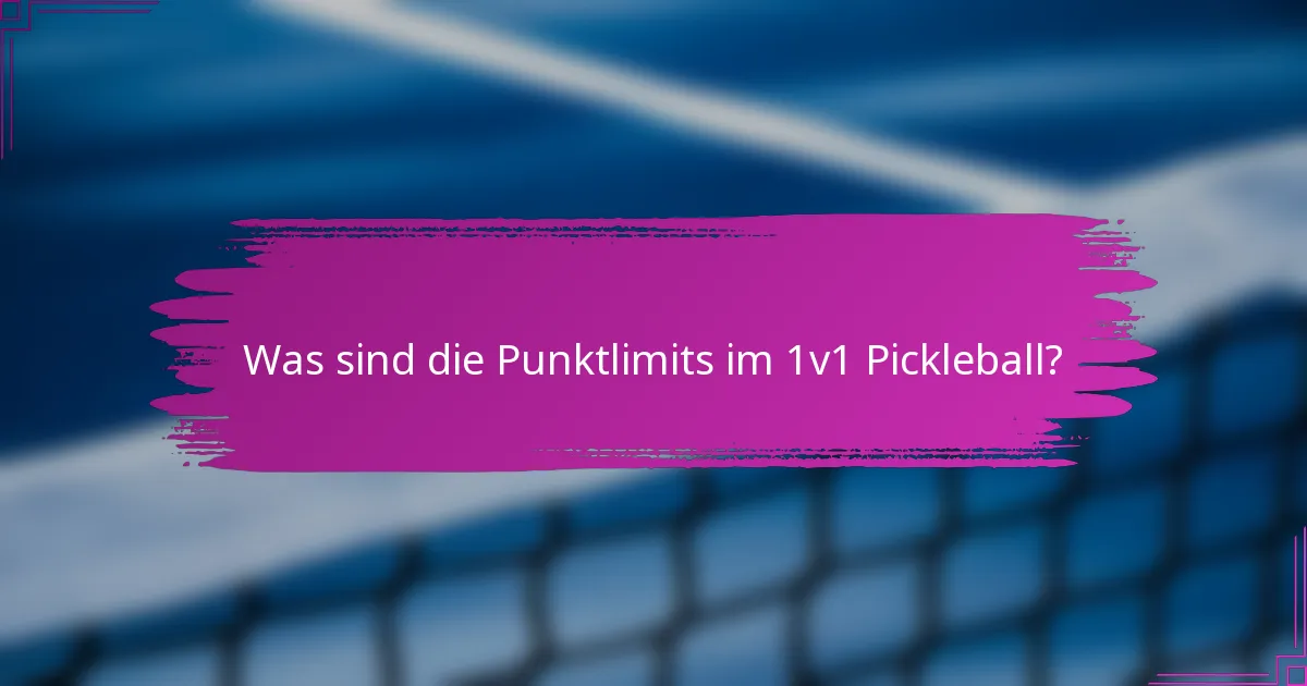 Was sind die Punktlimits im 1v1 Pickleball?