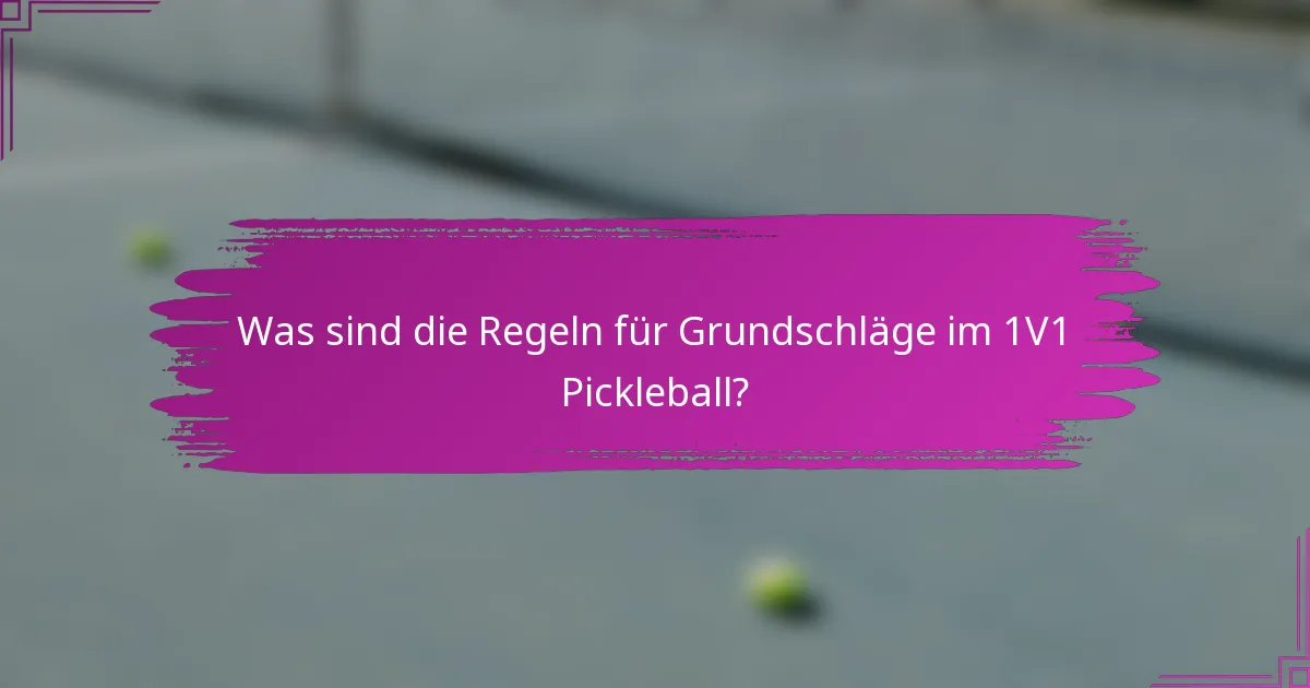 Was sind die Regeln für Grundschläge im 1V1 Pickleball?