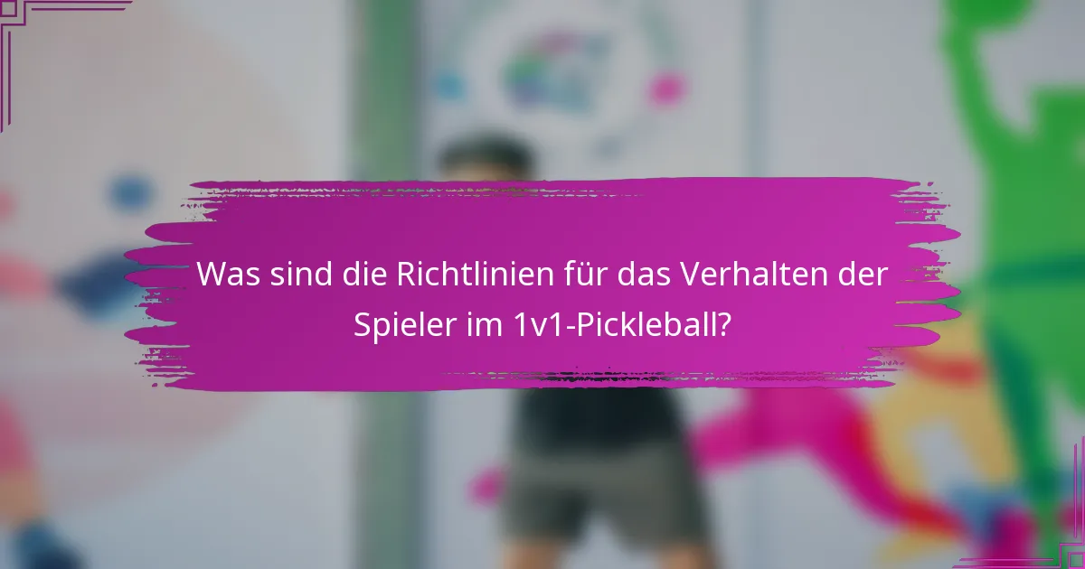 Was sind die Richtlinien für das Verhalten der Spieler im 1V1 Pickleball?