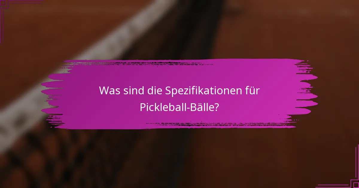 Was sind die Spezifikationen für Pickleball-Bälle?