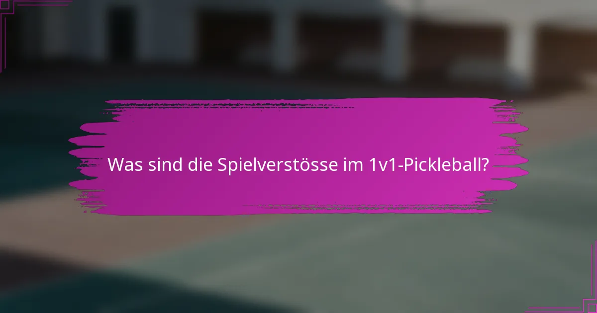 Was sind die Spielverstösse im 1v1-Pickleball?