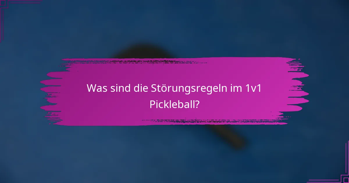 Was sind die Störungsregeln im 1v1 Pickleball?