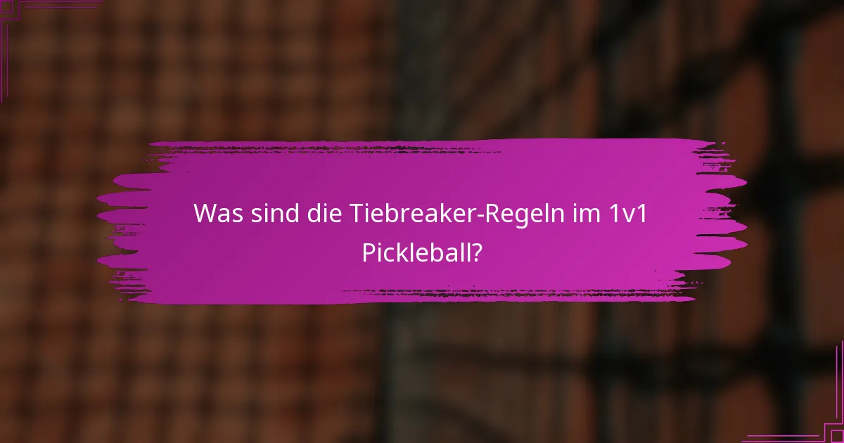 Was sind die Tiebreaker-Regeln im 1v1 Pickleball?