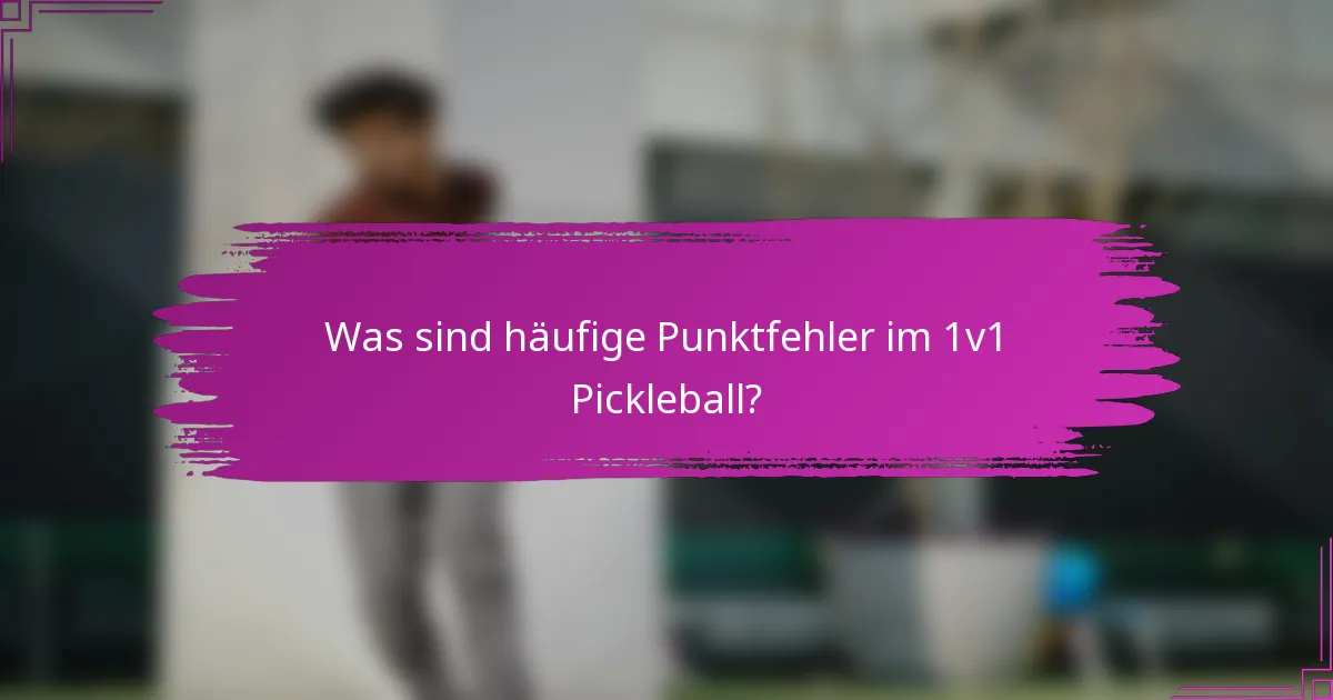 Was sind häufige Punktfehler im 1v1 Pickleball?