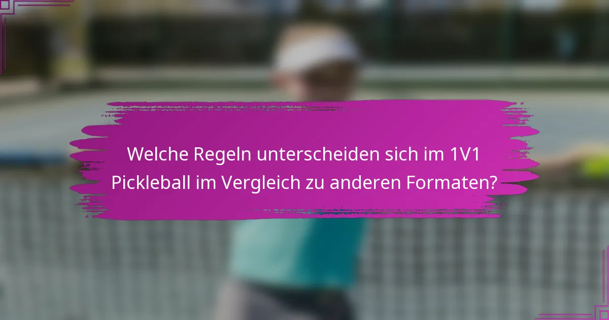 Welche Regeln unterscheiden sich im 1V1 Pickleball im Vergleich zu anderen Formaten?