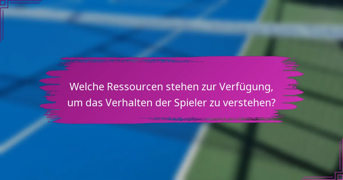 Welche Ressourcen stehen zur Verfügung, um das Verhalten der Spieler zu verstehen?