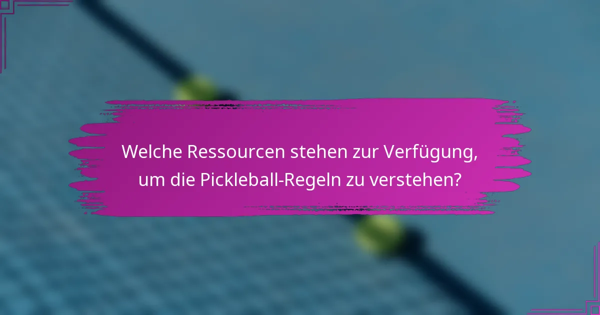 Welche Ressourcen stehen zur Verfügung, um die Pickleball-Regeln zu verstehen?