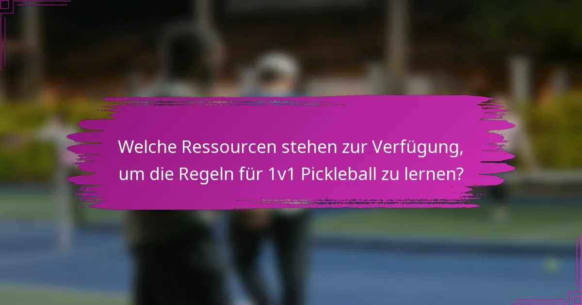 Welche Ressourcen stehen zur Verfügung, um die Regeln für 1v1 Pickleball zu lernen?