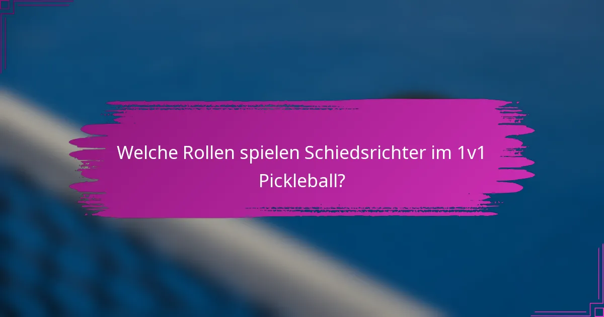 Welche Rollen spielen Schiedsrichter im 1v1 Pickleball?