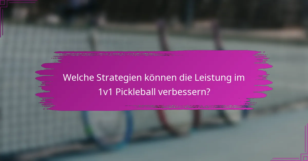 Welche Strategien können die Leistung im 1v1 Pickleball verbessern?