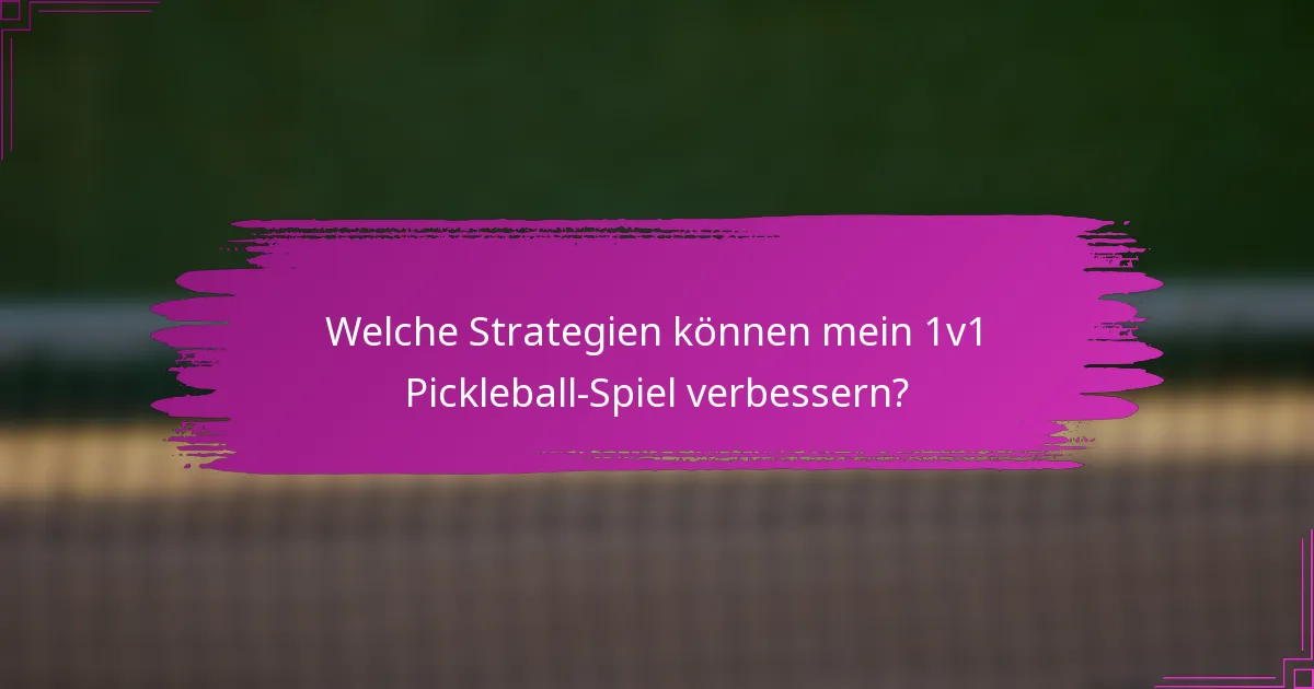 Welche Strategien können mein 1v1 Pickleball-Spiel verbessern?