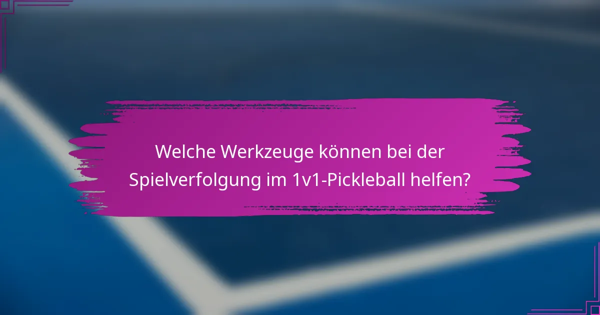 Welche Werkzeuge können bei der Spielverfolgung im 1v1-Pickleball helfen?