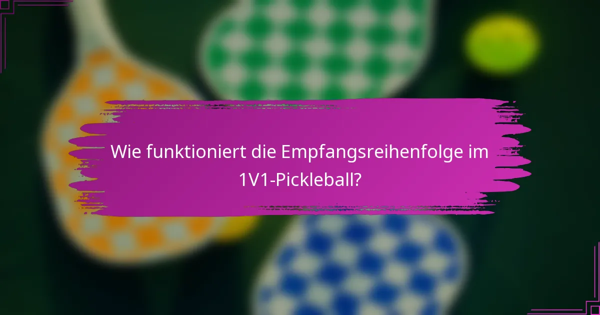 Wie funktioniert die Empfangsreihenfolge im 1V1-Pickleball?