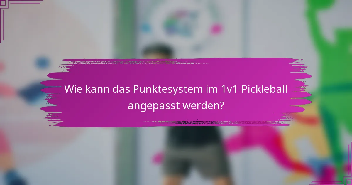 Wie kann das Punktesystem im 1v1-Pickleball angepasst werden?
