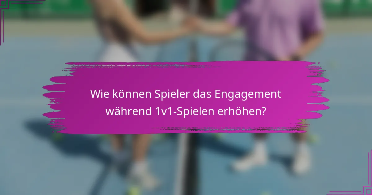 Wie können Spieler das Engagement während 1v1-Spielen erhöhen?