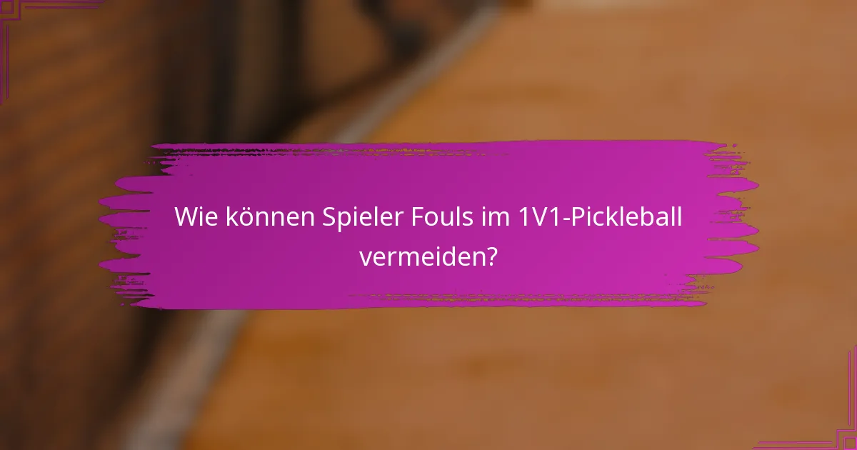 Wie können Spieler Fouls im 1V1-Pickleball vermeiden?