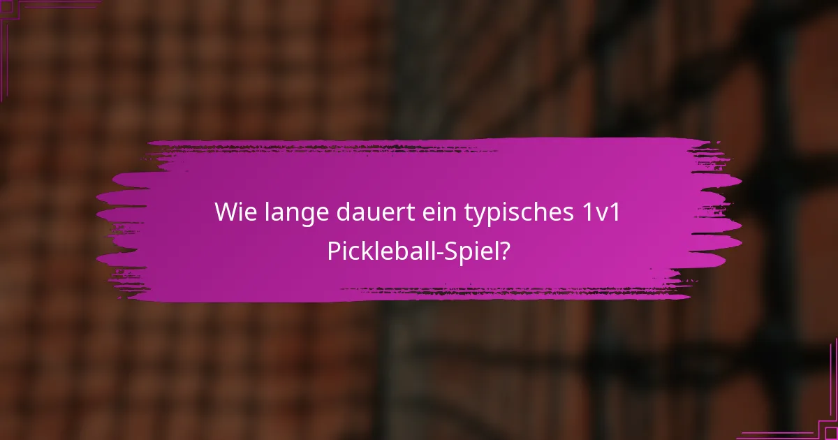 Wie lange dauert ein typisches 1v1 Pickleball-Spiel?