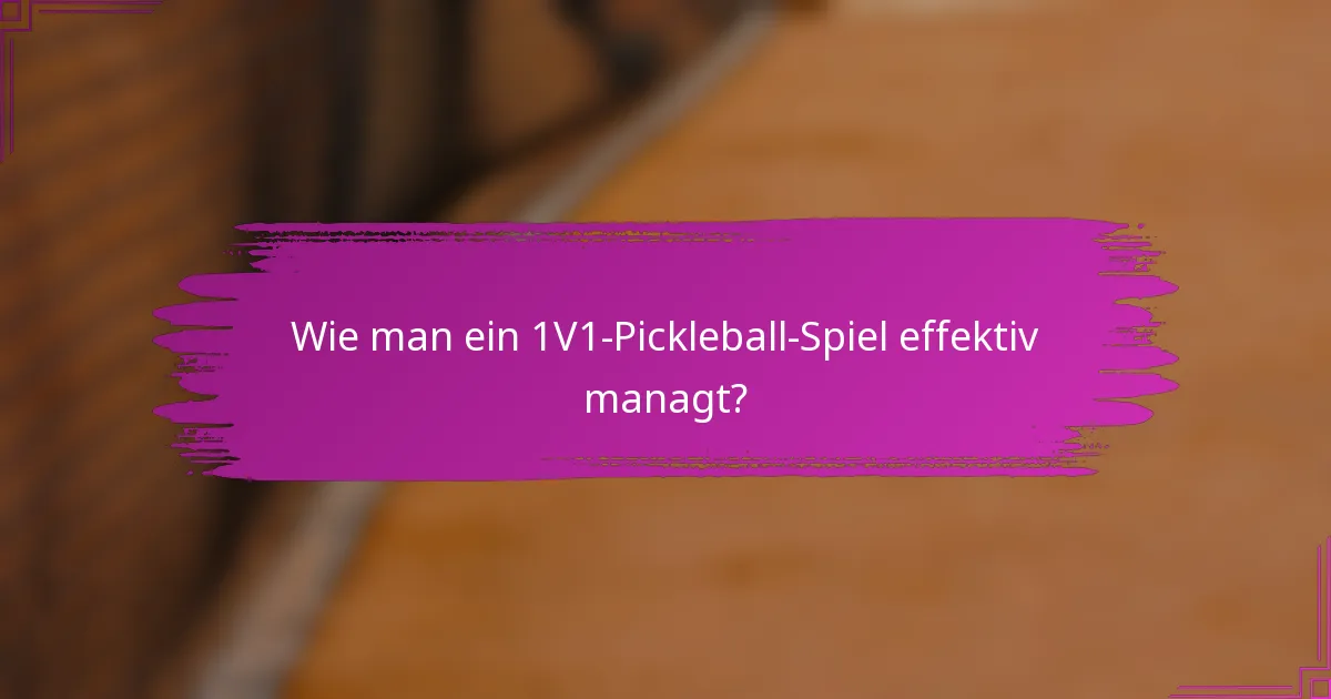 Wie man ein 1V1-Pickleball-Spiel effektiv managt?