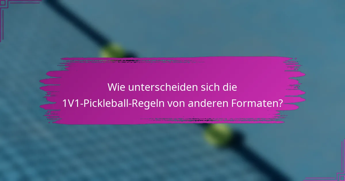 Wie unterscheiden sich die 1V1-Pickleball-Regeln von anderen Formaten?
