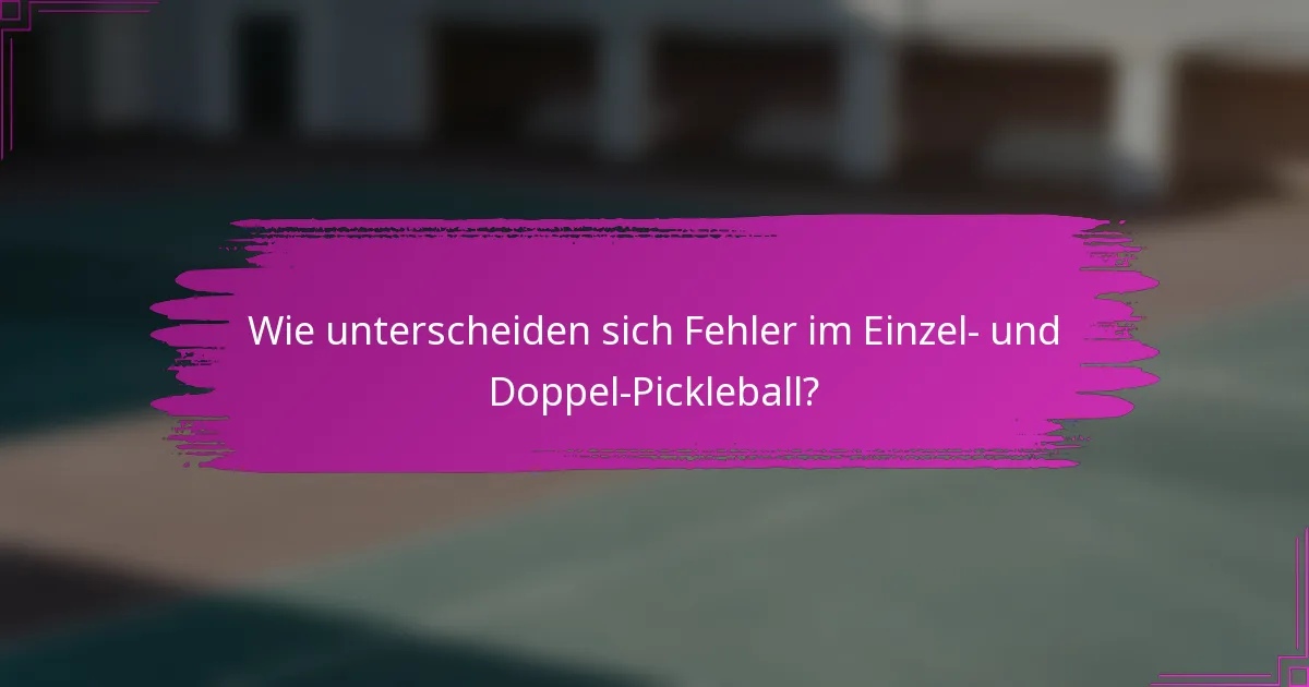 Wie unterscheiden sich Fehler im Einzel- und Doppel-Pickleball?