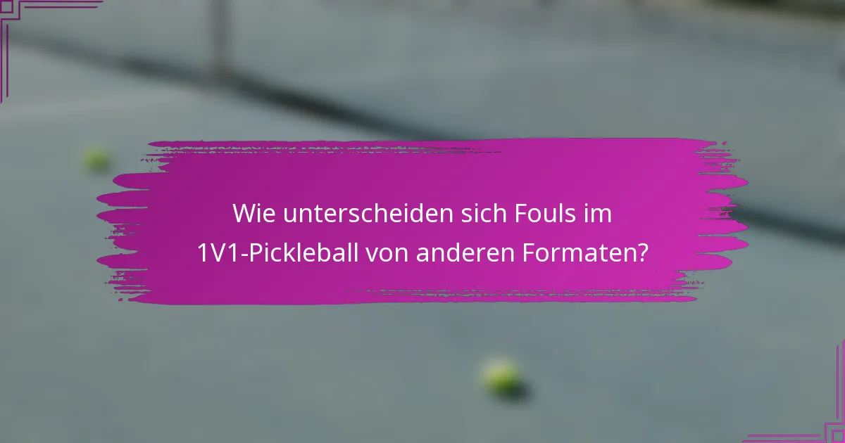 Wie unterscheiden sich Fouls im 1V1-Pickleball von anderen Formaten?