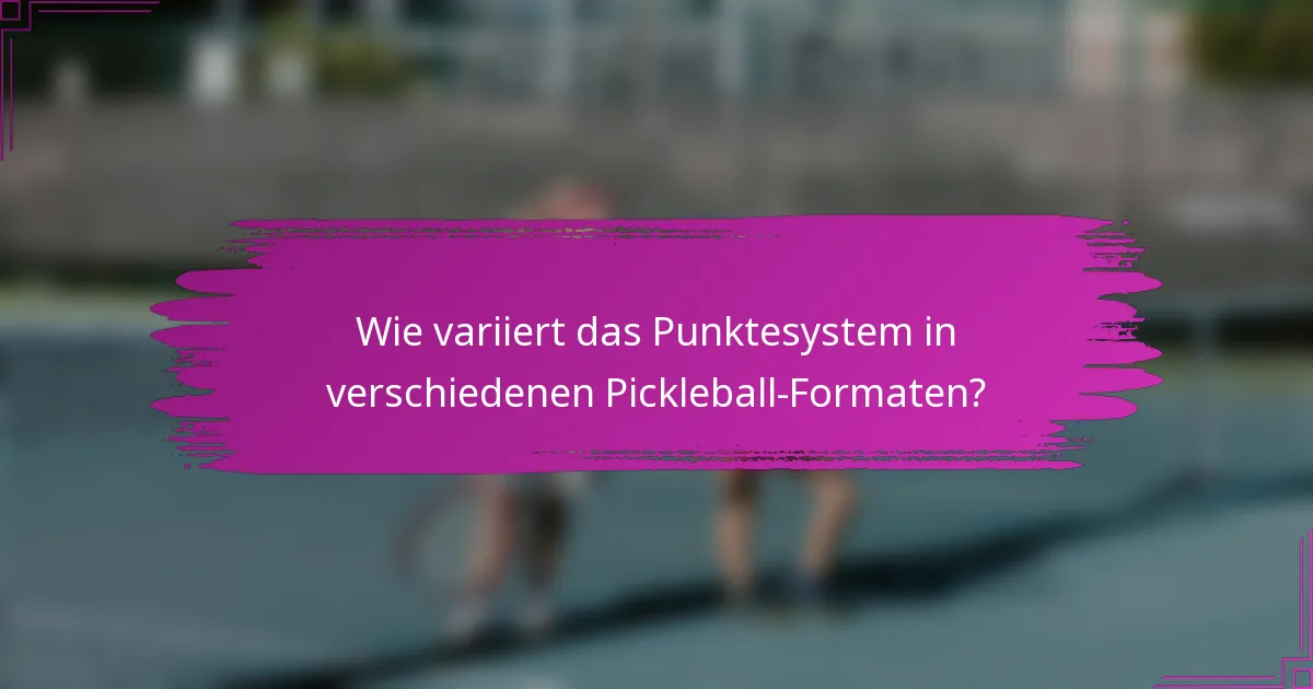 Wie variiert das Punktesystem in verschiedenen Pickleball-Formaten?