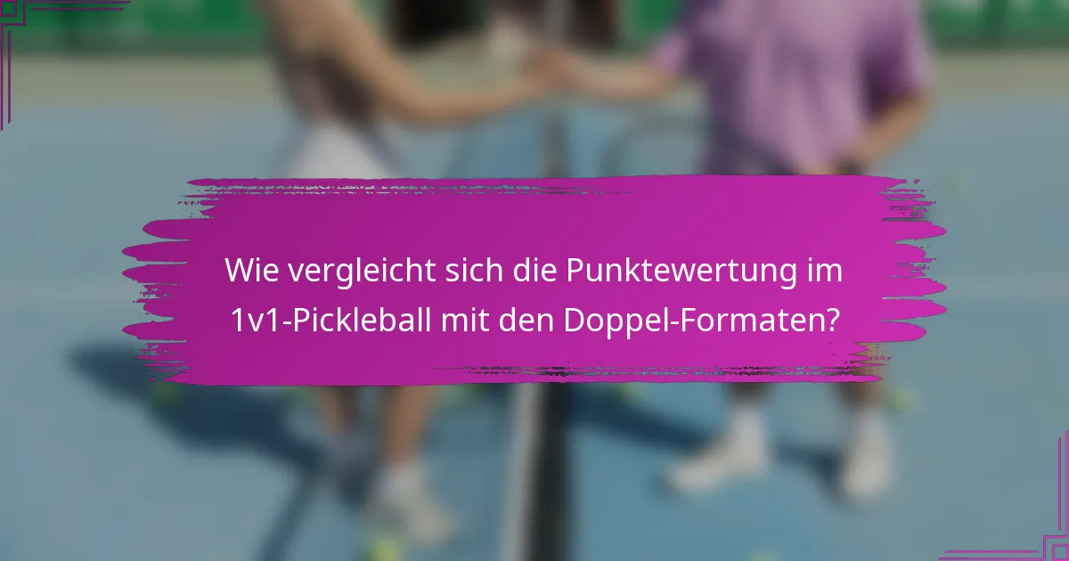 Wie vergleicht sich die Punktewertung im 1v1-Pickleball mit den Doppel-Formaten?