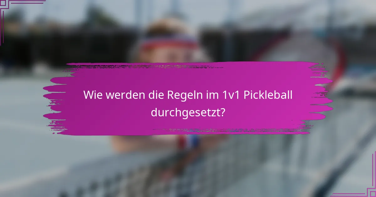 Wie werden die Regeln im 1v1 Pickleball durchgesetzt?