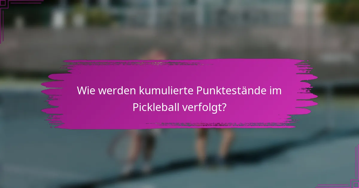 Wie werden kumulierte Punktestände im Pickleball verfolgt?