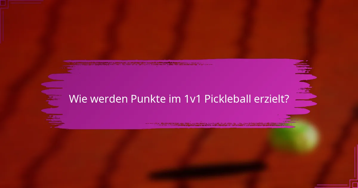 Wie werden Punkte im 1v1 Pickleball erzielt?