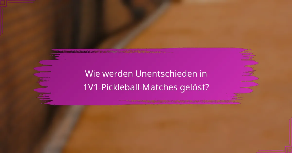 Wie werden Unentschieden in 1V1-Pickleball-Matches gelöst?