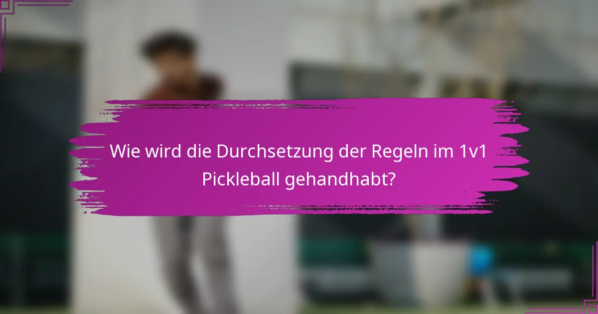 Wie wird die Durchsetzung der Regeln im 1v1 Pickleball gehandhabt?