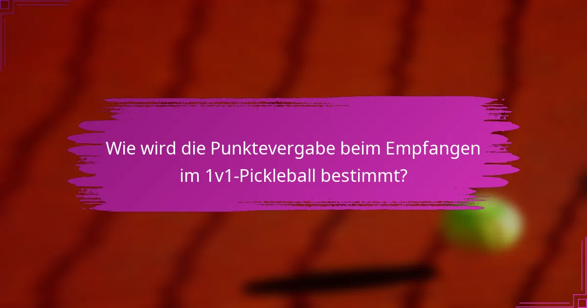 Wie wird die Punktevergabe beim Empfangen im 1v1-Pickleball bestimmt?