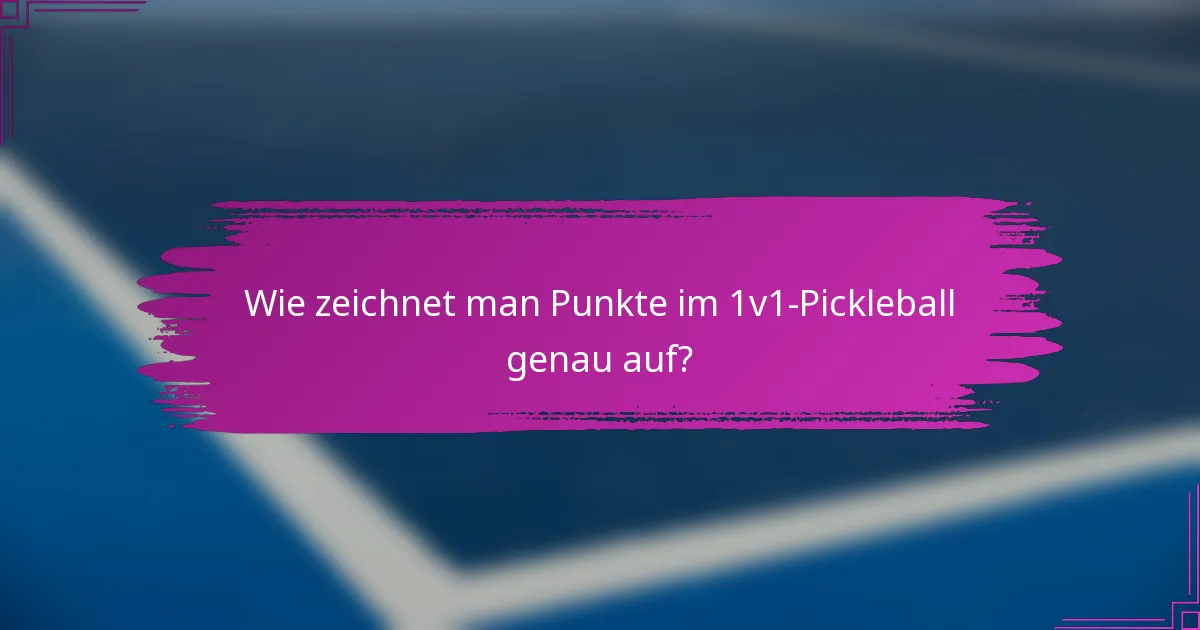 Wie zeichnet man Punkte im 1v1-Pickleball genau auf?